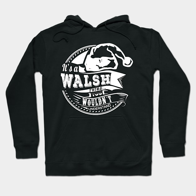 It's a Walsh thing - Hat Xmas Personalized Name Gift Hoodie by Cave Store